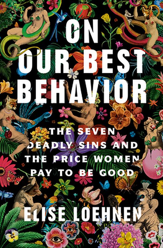 on our best behaviour the seven deadly sins and the price women pay to be good